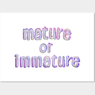 Mature or Immature Posters and Art